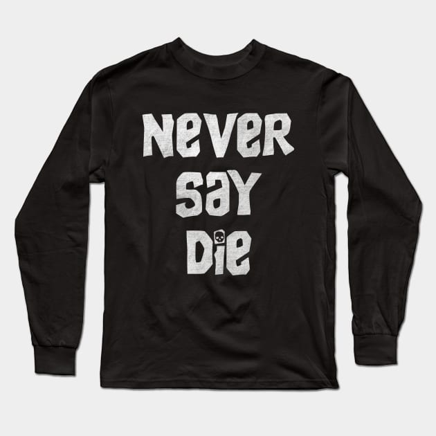 Never say die Long Sleeve T-Shirt by Melonseta